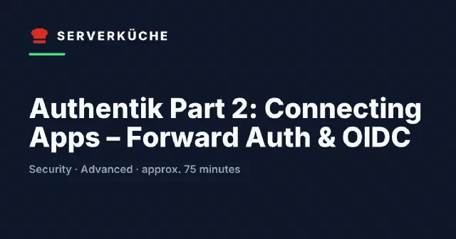 Authentik Part 2: Connecting Apps – Forward Auth & OIDC