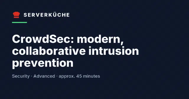 CrowdSec: modern, collaborative intrusion prevention