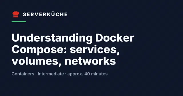 Understanding Docker Compose: services, volumes, networks