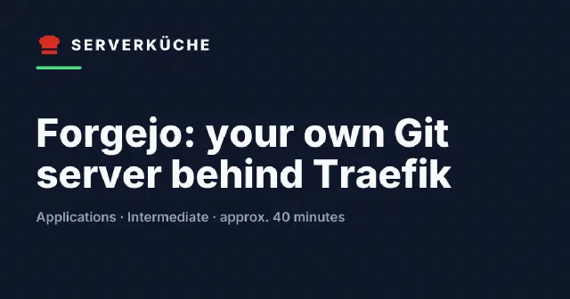 Forgejo: your own Git server behind Traefik