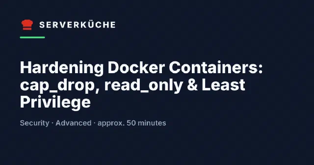 Hardening Docker Containers: cap_drop, read_only & Least Privilege