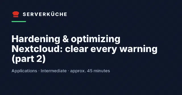 Hardening & optimizing Nextcloud: clear every warning (part 2)