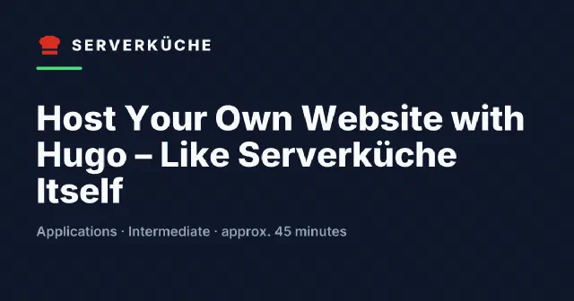 Host Your Own Website with Hugo – Like Serverküche Itself