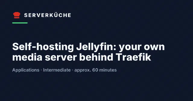 Self-hosting Jellyfin: your own media server behind Traefik