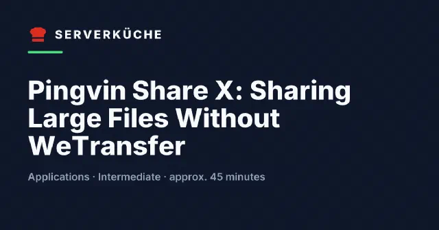 Pingvin Share X: Sharing Large Files Without WeTransfer
