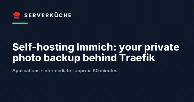 Self-hosting Immich: your private photo backup behind Traefik