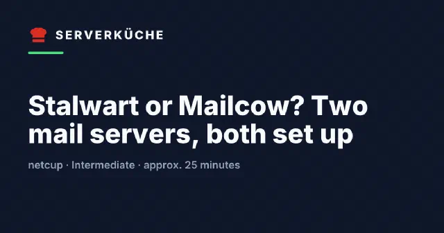Stalwart or Mailcow? Two mail servers, both set up