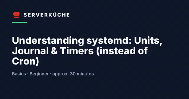 Understanding systemd: Units, Journal & Timers (instead of Cron)