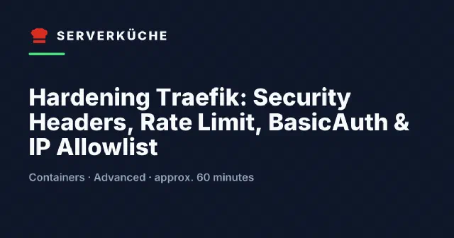 Hardening Traefik: Security Headers, Rate Limit, BasicAuth & IP Allowlist