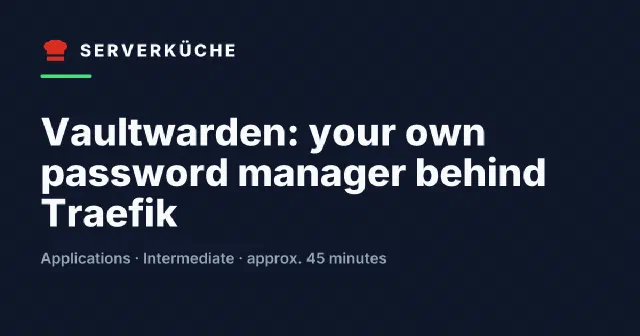 Vaultwarden: your own password manager behind Traefik