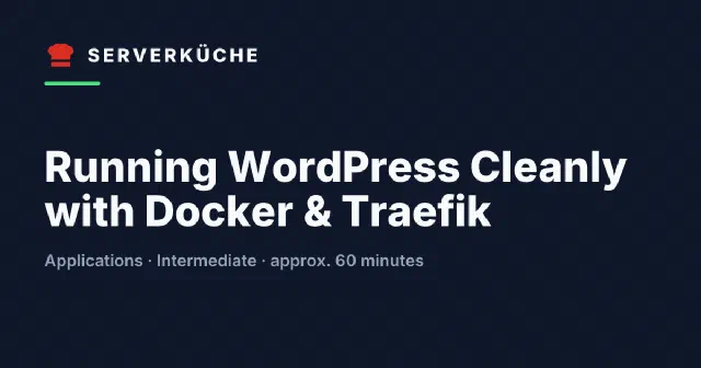 Running WordPress Cleanly with Docker & Traefik