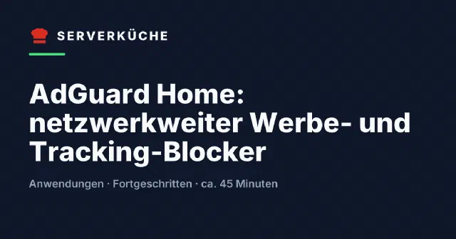 AdGuard Home: netzwerkweiter Werbe- und Tracking-Blocker