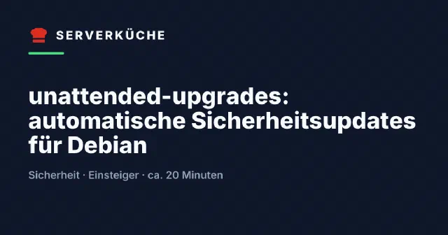 unattended-upgrades: automatische Sicherheitsupdates für Debian