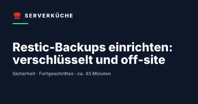 Restic-Backups einrichten: verschlüsselt und off-site