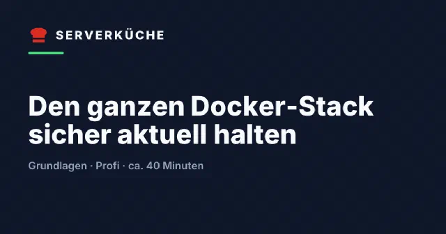 Den ganzen Docker-Stack sicher aktuell halten