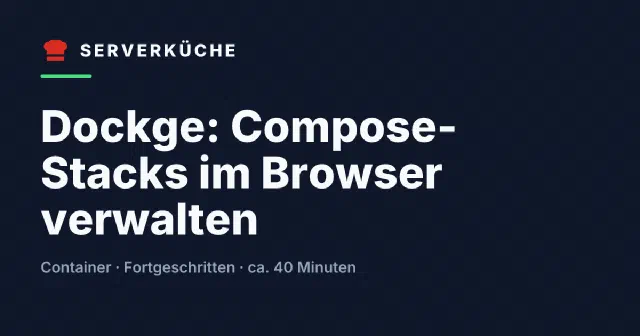 Dockge: Compose-Stacks im Browser verwalten