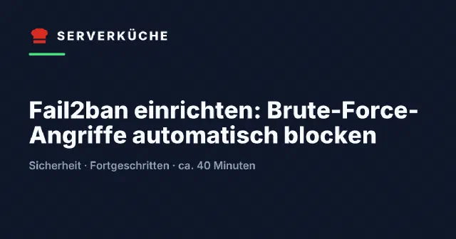 Fail2ban einrichten: Brute-Force-Angriffe automatisch blocken