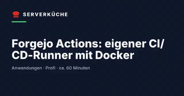 Forgejo Actions: eigener CI/CD-Runner mit Docker