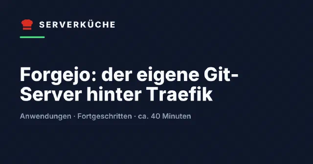 Forgejo: der eigene Git-Server hinter Traefik