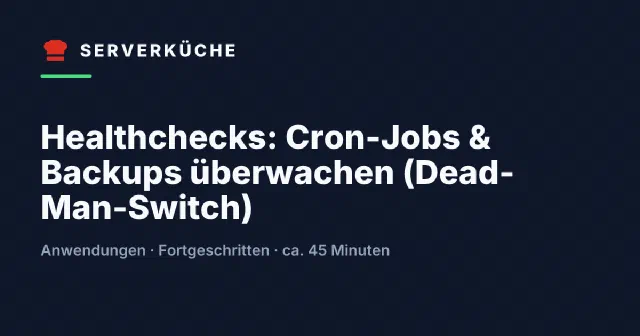 Healthchecks: Cron-Jobs & Backups überwachen (Dead-Man-Switch)