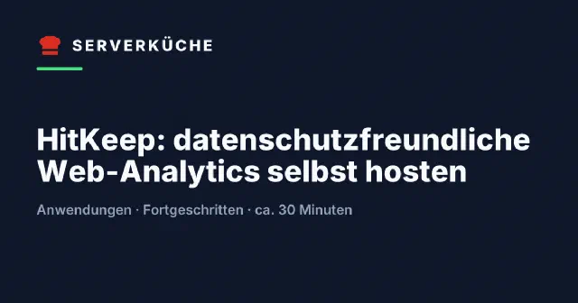 HitKeep: datenschutzfreundliche Web-Analytics selbst hosten