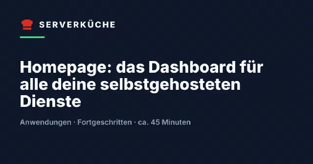 Homepage: das Dashboard für alle deine selbstgehosteten Dienste