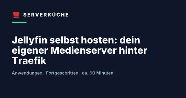 Jellyfin selbst hosten: dein eigener Medienserver hinter Traefik