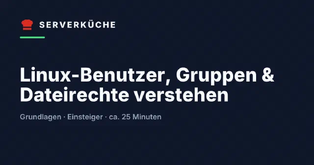 Linux-Benutzer, Gruppen & Dateirechte verstehen
