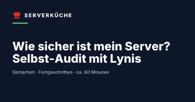 Wie sicher ist mein Server? Selbst-Audit mit Lynis
