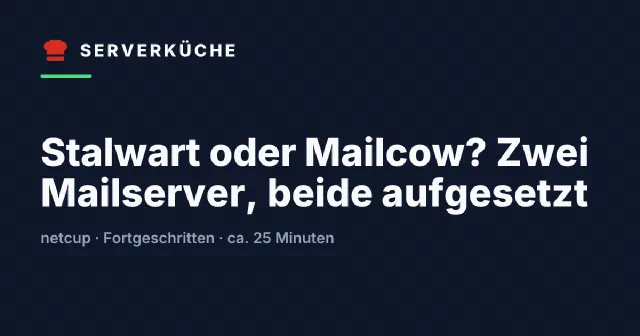 Stalwart oder Mailcow? Zwei Mailserver, beide aufgesetzt