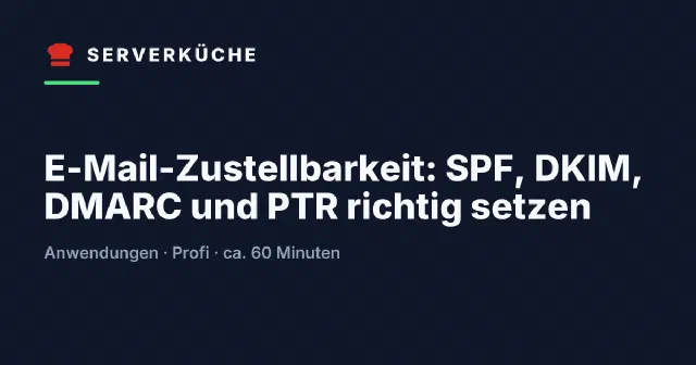 E-Mail-Zustellbarkeit: SPF, DKIM, DMARC und PTR richtig setzen