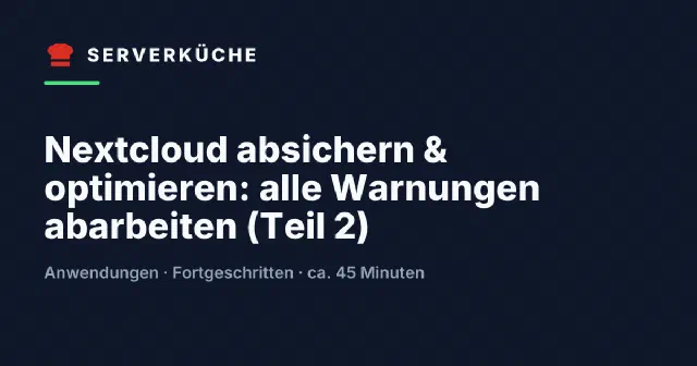 Nextcloud absichern & optimieren: alle Warnungen abarbeiten (Teil 2)