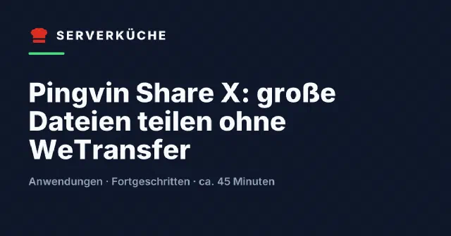 Pingvin Share X: große Dateien teilen ohne WeTransfer