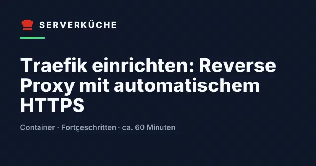 Traefik einrichten: Reverse Proxy mit automatischem HTTPS