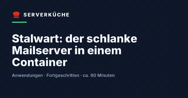 Stalwart: der schlanke Mailserver in einem Container