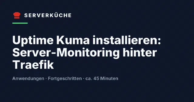 Uptime Kuma installieren: Server-Monitoring hinter Traefik