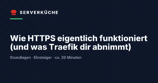 Wie HTTPS eigentlich funktioniert (und was Traefik dir abnimmt)