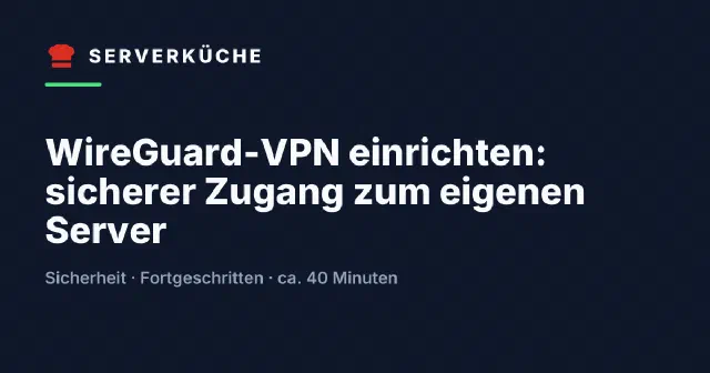 WireGuard-VPN einrichten: sicherer Zugang zum eigenen Server