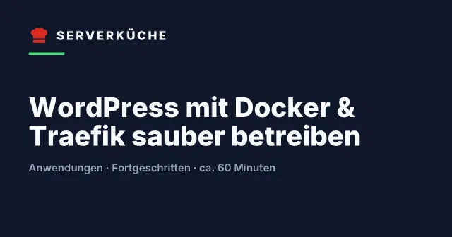 WordPress mit Docker & Traefik sauber betreiben